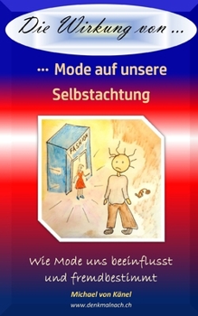 Die Wirkung von Mode auf unsere Selbstachtung: Wie Mode uns beeinflusst und fremdbestimmt (German Edition)
