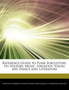 Paperback Reference Guide to Punk Subculture, Its History, Music, Ideology, Visual Art, Dance and Literature Book