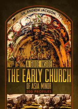 Paperback A Guide Inside the Early Church of Asia Minor: 300 Profiles Book