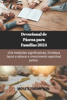 Paperback Devocional de Páscoa para Famílias 2024: Crie tradições significativas, fortaleça laços e abrace o crescimento espiritual juntos. [Portuguese] Book