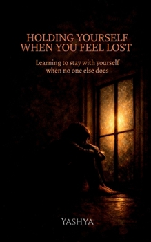 Paperback Holding Yourself When You Feel Lost: Learning to stay with yourself when no one else does Book