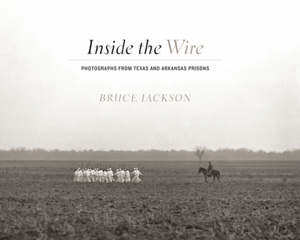 Hardcover Inside the Wire: Photographs from Texas and Arkansas Prisons Book