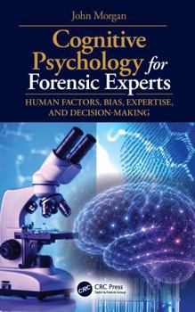Hardcover Cognitive Psychology for Forensic Experts: Human Factors, Bias, Expertise, and Decision-Making Book