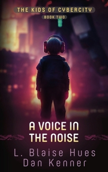A Voice in the Noise - Book #2 of the Kids of Cybercity