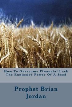 Paperback How To Overcome Financial Lack The Explosive Power Of A Seed Book