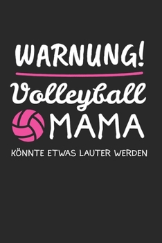 Warnung! Volleyball Mama Könnte Etwas Lauter Werden: Volleyball & Volleyballerin Notizbuch 6'x9' Liniert Geschenk für Beachvolleyball & Volleyballtrainer (German Edition)