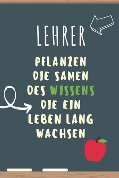 Paperback Lehrer Pflanzen Die Samen Des Wissens Die Ein Leben Lang Wachsen: A5 KARIERT Geschenkidee für Lehrer Erzieher - Abschiedsgeschenk Grundschule - Klasse [German] Book