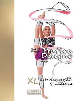 Pratica Disegno [Color] - XL Eserciziario 20: Ginnastica