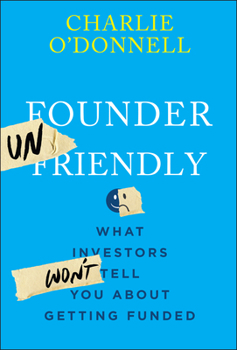 Hardcover Founder Unfriendly: What Investors Won't Tell You about Getting Funded Book