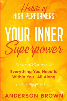 Paperback Habits of High Performers: Your Inner Superpower - Everything You Need Is Within Your All ALong Book