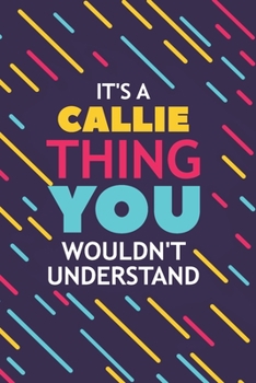 Paperback It's a Callie Thing You Wouldn't Understand: Lined Notebook / Journal Gift, 120 Pages, 6x9, Soft Cover, Glossy Finish Book