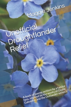 Paperback Unofficial Droughtlander Relief: A book of poems written by a fan for fans, inspired by the works of Diana Gabaldon and the Outlander series Book