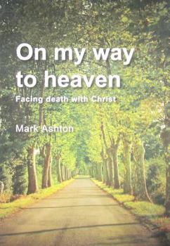Paperback On My Way to Heaven: Facing Death with Christ Book