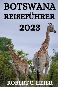 Paperback Botswana Reiseführer 2023: Was Man in Botswana Tun, Wo Man Hingehen Und Was Man Sehen Kann [German] Book