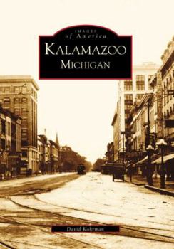 Kalamazoo, Michigan (Images of America: Michigan) - Book  of the Images of America: Michigan