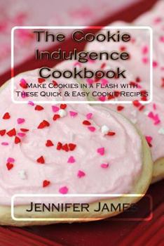 Paperback The Cookie Indulgence Cookbook - Make Cookies in a Flash with These Quick & Easy Cookie Recipes Book