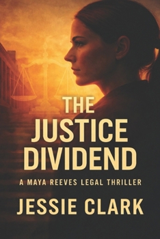 The Justice Dividend: "The fight to keep the truth loud has only just begun." (Maya Reeves Legal Thrillers)