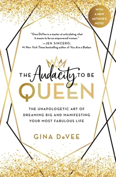 Paperback The Audacity to Be Queen: The Unapologetic Art of Dreaming Big and Manifesting Your Most Fabulous Life Book