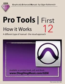 Paperback Pro Tools First 12 - How it Works: A different type of manual - the visual approach Book