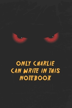 Paperback Charlie Notebook: Only Charlie Can Write In This Notebook, Gift for Charlie, Scary notebook for friend, protected Journal, 6x9 150 page, Book