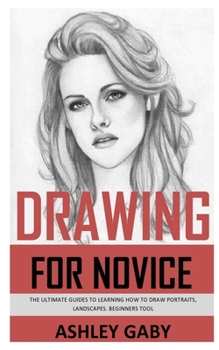 Paperback Drawing for Novice: The Ultimate Guides to Learning How to Draw Portraits, Landscapes. Beginners Tool Book