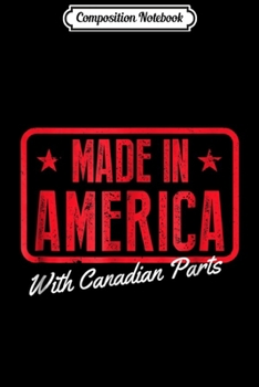 Composition Notebook: Made in America With Canadian Parts Funny  Journal/Notebook Blank Lined Ruled 6x9 100 Pages