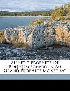 Paperback Au Petit Prophète de Boe[h]smischbroda, Au Grand Prophète Monet, &c [French] Book