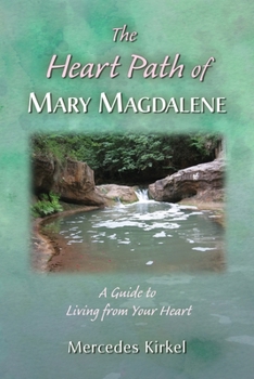 Paperback The Heart Path of Mary Magdalene: A Guide to Living from Your Heart Book