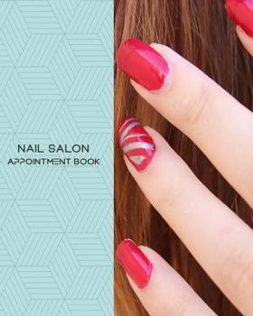 Nail Salon Appointment Book: Daily Appointment Book Planner/Organizer. 8"x10" Size, 2 Columns, 120 Pages. Perfect For Nail Salons, And Other Professionals Who Take Appointments.