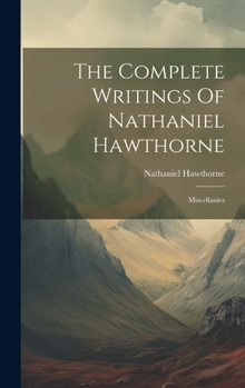 Hardcover The Complete Writings Of Nathaniel Hawthorne: Miscellanies Book