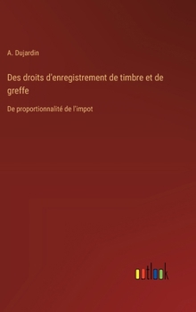 Hardcover Des droits d'enregistrement de timbre et de greffe: De proportionnalité de l'impot [French] Book