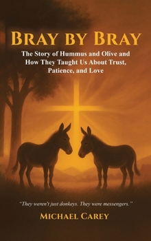 Bray by Bray: The Story of Hummus and Olive and How They Taught Us About Trust, Patience, and Love