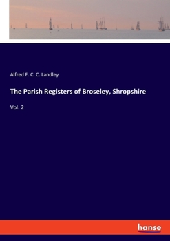 Paperback The Parish Registers of Broseley, Shropshire: Vol. 2 Book