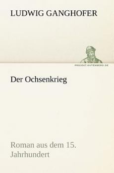 Der Ochsenkrieg: Roman aus dem 15. Jahrhundert - Book  of the Der Ochsenkrieg