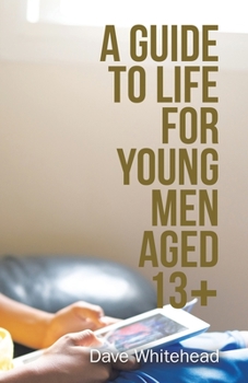 Paperback A Guide to Life for Young Men Aged 13+ Book