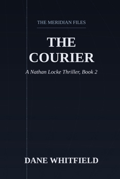 The Courier: A Nathan Locke Thriller, Book 2 (The Meridian Files)