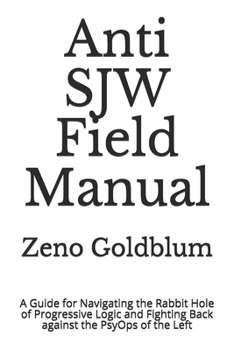 Paperback Anti SJW Field Manual: A Guide for Navigating the Rabbit Hole of Progressive Logic and Fighting Back against the PsyOps of the Left Book