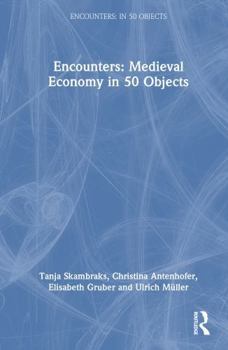 Encounters: Medieval Economy in 50 Objects (Encounters: in 50 Objects)