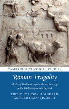 Hardcover Roman Frugality: Modes of Moderation from the Archaic Age to the Early Empire and Beyond Book