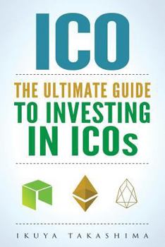 Paperback ico: The Ultimate Guide To Investing In ICOs, ICO Investing, Initial Coin Offering, Cryptocurrency Investing, Investing In Cryptocurrrency Book