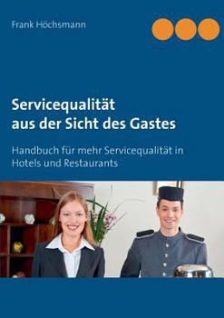 Paperback Servicequalität aus der Sicht des Gastes: Handbuch für mehr Servicequalität im Hotel und Restaurant [German] Book