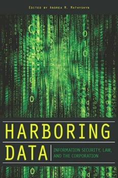Hardcover Harboring Data: Information Security, Law, and the Corporation Book