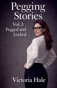 Pegging Stories Vol.3 Pegged and locked