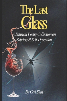 Paperback The Last Glass: A Satirical Poetry Collection on Sobriety & Self-Deception Book
