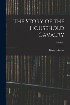 Paperback The Story of the Household Cavalry; Volume 2 Book