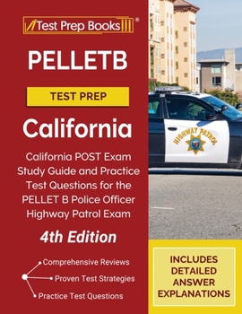 Paperback PELLETB Test Prep California: California POST Exam Study Guide and Practice Test Questions for the PELLET B Police Officer Highway Patrol Exam [4th Book