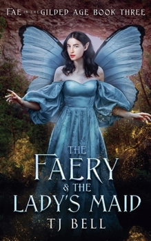 The Faery & the Lady's Maid (Fae in the Gilded Age)