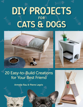 Paperback DIY Projects for Cats and Dogs: 20 Easy-To-Build Creations for Your Best Friend Book