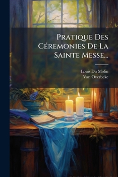 Paperback Pratique Des Céremonies De La Sainte Messe... [French] Book