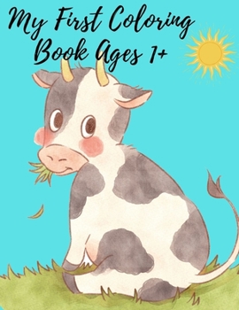 Paperback My First Coloring Book Ages 1+: Toddler Coloring Book/Activity Workbook for Toddlers 1+/Toddlers, Kindergarten and Preschool Book